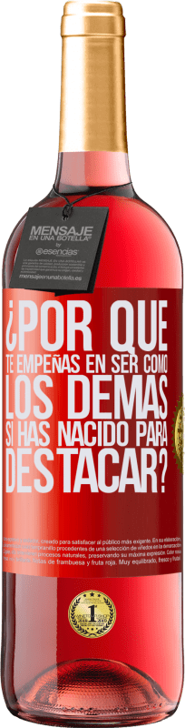 29,95 € Envío gratis | Vino Rosado Edición ROSÉ ¿Por qué te empeñas en ser como los demás, si has nacido para destacar? Etiqueta Roja. Etiqueta personalizable Vino joven Cosecha 2025 Tempranillo