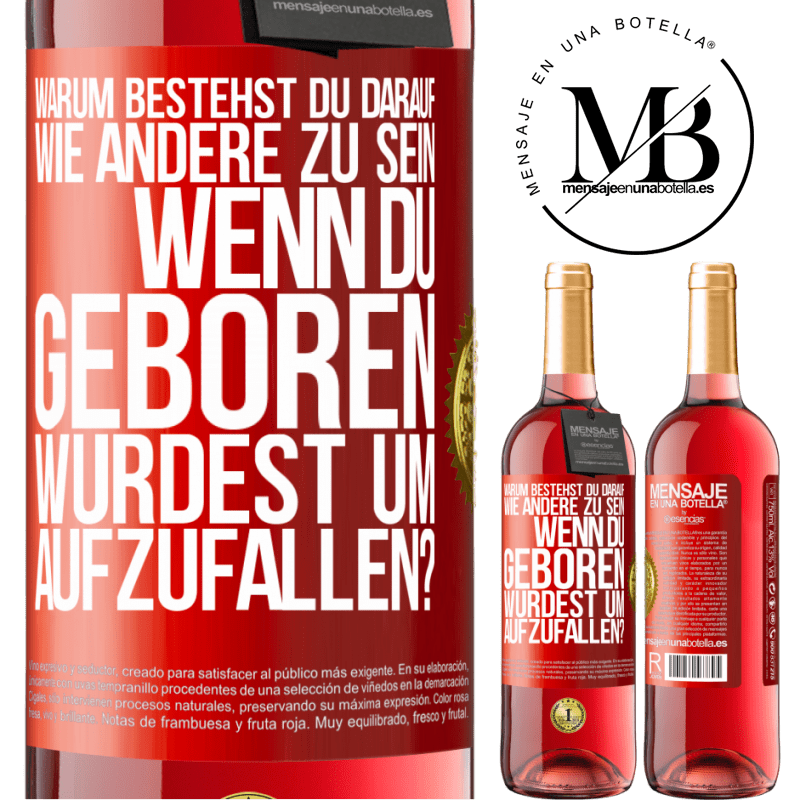 29,95 € Kostenloser Versand | Roséwein ROSÉ Ausgabe Warum bestehst du darauf, wie andere zu sein, wenn du geboren wurdest um aufzufallen? Rote Markierung. Anpassbares Etikett Junger Wein Ernte 2023 Tempranillo