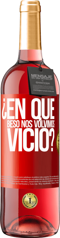 29,95 € | Vino Rosado Edición ROSÉ ¿En qué beso nos volvimos vicio? Etiqueta Roja. Etiqueta personalizable Vino joven Cosecha 2023 Tempranillo