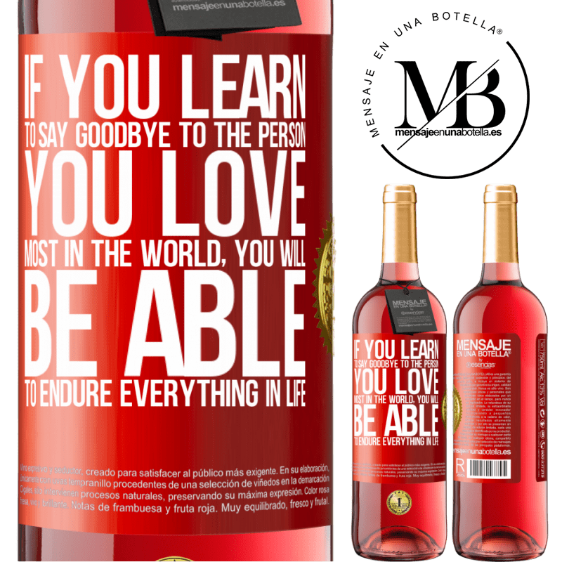 29,95 € Free Shipping | Rosé Wine ROSÉ Edition If you learn to say goodbye to the person you love most in the world, you will be able to endure everything in life Red Label. Customizable label Young wine Harvest 2022 Tempranillo
