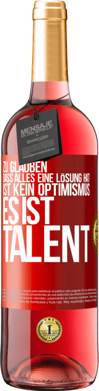 «Zu glauben. dass alles eine Lösung hat ist kein Optimismus. Es ist Talent» ROSÉ Ausgabe