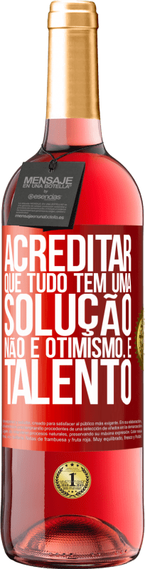 29,95 € Envio grátis | Vinho rosé Edição ROSÉ Acreditar que tudo tem uma solução não é otimismo. Está lento Etiqueta Vermelha. Etiqueta personalizável Vinho jovem Colheita 2024 Tempranillo