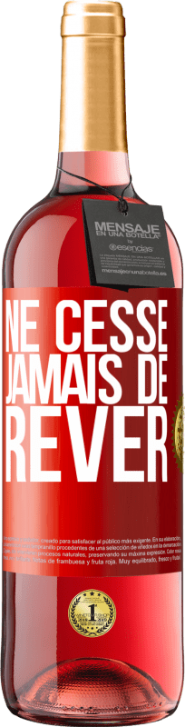 29,95 € | Vin rosé Édition ROSÉ Ne cesse jamais de rêver Étiquette Rouge. Étiquette personnalisable Vin jeune Récolte 2023 Tempranillo