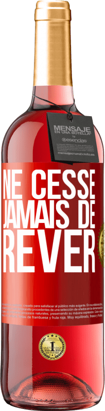 29,95 € | Vin rosé Édition ROSÉ Ne cesse jamais de rêver Étiquette Rouge. Étiquette personnalisable Vin jeune Récolte 2024 Tempranillo