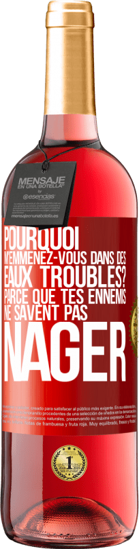 29,95 € | Vin rosé Édition ROSÉ Pourquoi m'emmenez-vous dans des eaux troubles? Parce que tes ennemis ne savent pas nager Étiquette Rouge. Étiquette personnalisable Vin jeune Récolte 2024 Tempranillo