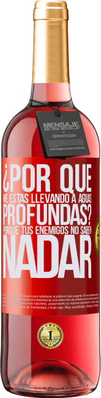 «¿Por qué me estás llevando a aguas profundas? Porque tus enemigos no saben nadar» Edición ROSÉ