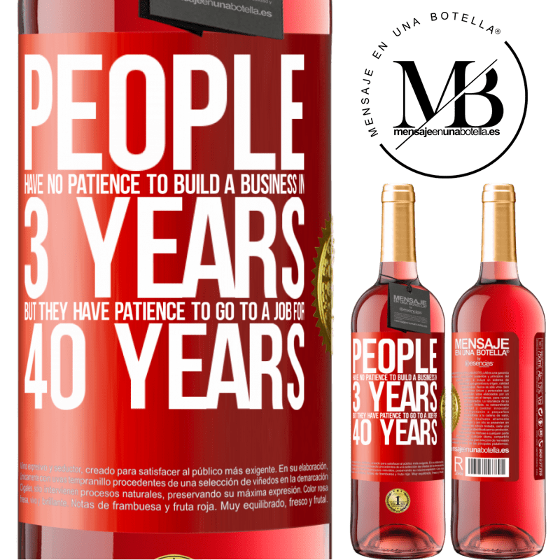 24,95 € Free Shipping | Rosé Wine ROSÉ Edition People have no patience to build a business in 3 years. But he has patience to go to a job for 40 years Red Label. Customizable label Young wine Harvest 2021 Tempranillo