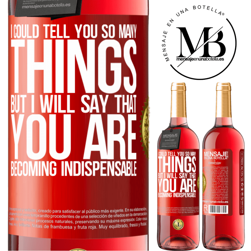 29,95 € Free Shipping | Rosé Wine ROSÉ Edition I could tell you so many things, but we are going to leave it when you are becoming indispensable Red Label. Customizable label Young wine Harvest 2022 Tempranillo