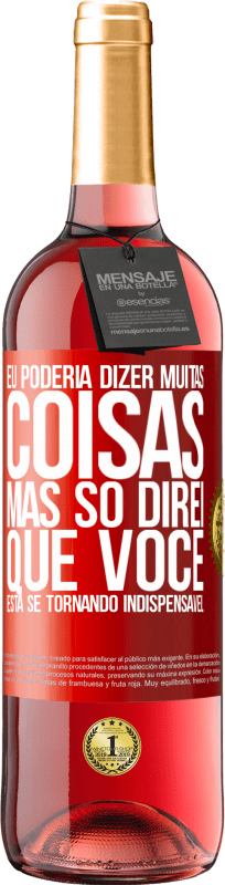 29,95 € | Vinho rosé Edição ROSÉ Eu poderia dizer muitas coisas, mas vamos deixar quando você se tornar indispensável Etiqueta Vermelha. Etiqueta personalizável Vinho jovem Colheita 2025 Tempranillo