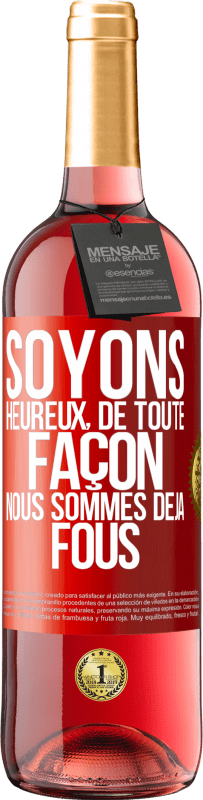 29,95 € Envoi gratuit | Vin rosé Édition ROSÉ Soyons heureux, de toute façon nous sommes déjà fous Étiquette Rouge. Étiquette personnalisable Vin jeune Récolte 2025 Tempranillo