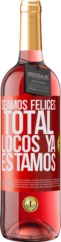 29,95 € | Vino Rosado Edición ROSÉ Seamos felices, total, locos ya estamos Etiqueta Roja. Etiqueta personalizable Vino joven Cosecha 2023 Tempranillo