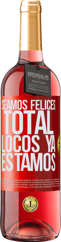 29,95 € | Vino Rosado Edición ROSÉ Seamos felices, total, locos ya estamos Etiqueta Roja. Etiqueta personalizable Vino joven Cosecha 2024 Tempranillo