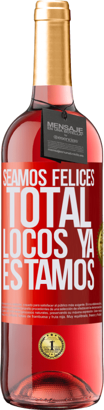 29,95 € | Vino Rosado Edición ROSÉ Seamos felices, total, locos ya estamos Etiqueta Roja. Etiqueta personalizable Vino joven Cosecha 2025 Tempranillo