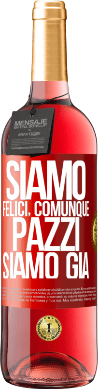 29,95 € | Vino rosato Edizione ROSÉ Siamo felici, totali, pazzi siamo già Etichetta Rossa. Etichetta personalizzabile Vino giovane Raccogliere 2025 Tempranillo