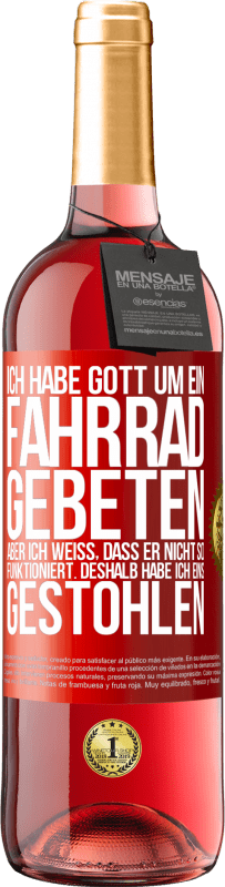 29,95 € | Roséwein ROSÉ Ausgabe Ich habe Gott um ein Fahrrad gebeten, aber ich weiß, dass er nicht so funktioniert. Deshalb habe ich eins gestohlen und um Verge Rote Markierung. Anpassbares Etikett Junger Wein Ernte 2024 Tempranillo