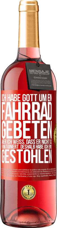 29,95 € | Roséwein ROSÉ Ausgabe Ich habe Gott um ein Fahrrad gebeten, aber ich weiß, dass er nicht so funktioniert. Deshalb habe ich eins gestohlen und um Verge Rote Markierung. Anpassbares Etikett Junger Wein Ernte 2025 Tempranillo
