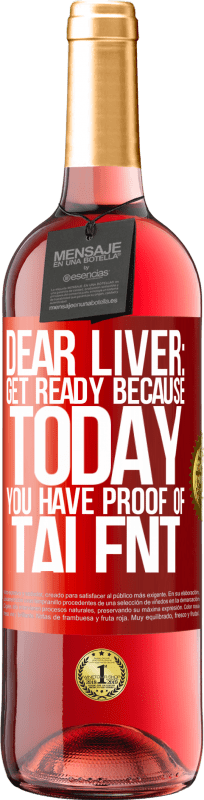 «Dear liver: get ready because today you have proof of talent» ROSÉ Edition