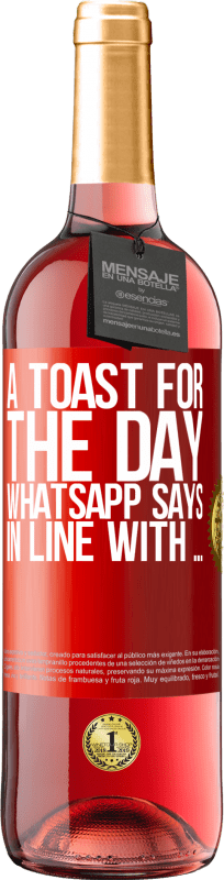 «A toast for the day WhatsApp says In line with» ROSÉ Edition