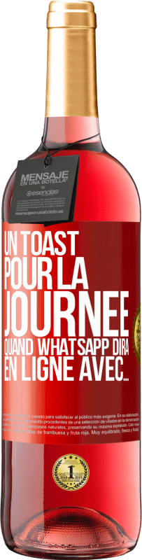 «Un toast pour la journée quand WhatsApp dira En ligne avec» Édition ROSÉ