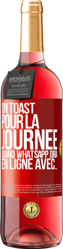 29,95 € | Vin rosé Édition ROSÉ Un toast pour la journée quand WhatsApp dira En ligne avec... Étiquette Rouge. Étiquette personnalisable Vin jeune Récolte 2024 Tempranillo