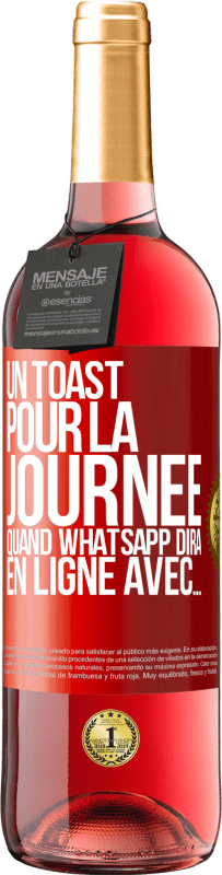 29,95 € | Vin rosé Édition ROSÉ Un toast pour la journée quand WhatsApp dira En ligne avec... Étiquette Rouge. Étiquette personnalisable Vin jeune Récolte 2025 Tempranillo