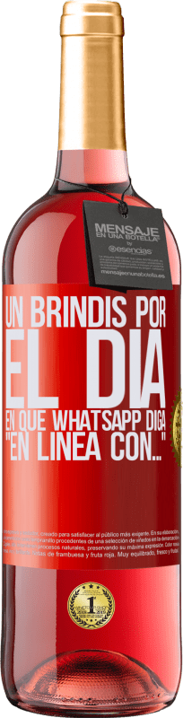 29,95 € Envío gratis | Vino Rosado Edición ROSÉ Un brindis por el día en que Whatsapp diga En línea con… Etiqueta Roja. Etiqueta personalizable Vino joven Cosecha 2024 Tempranillo