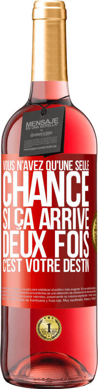 29,95 € | Vin rosé Édition ROSÉ Vous n'avez qu'une seule chance. Si ça arrive deux fois, c'est votre destin Étiquette Rouge. Étiquette personnalisable Vin jeune Récolte 2024 Tempranillo