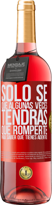 29,95 € Envío gratis | Vino Rosado Edición ROSÉ Sólo sé que algunas veces tendrás que romperte para saber qué tienes adentro Etiqueta Roja. Etiqueta personalizable Vino joven Cosecha 2025 Tempranillo
