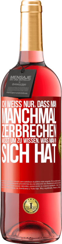 29,95 € | Roséwein ROSÉ Ausgabe Ich weiß nur, dass man manchmal zerbrechen musst, um zu wissen, was man in sich hat Rote Markierung. Anpassbares Etikett Junger Wein Ernte 2024 Tempranillo