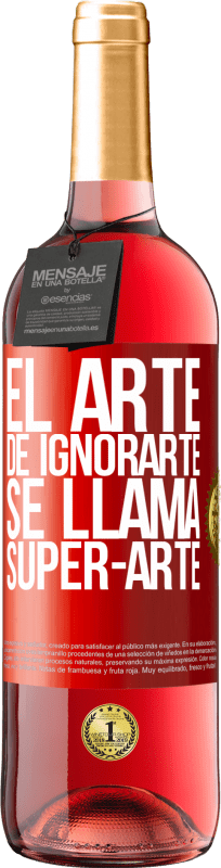29,95 € | Rosé Wine ROSÉ Edition El arte de ignorarte se llama Super-arte Red Label. Customizable label Young wine Harvest 2023 Tempranillo