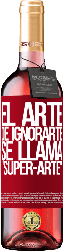 29,95 € Envoi gratuit | Vin rosé Édition ROSÉ El arte de ignorarte se llama Super-arte Étiquette Rouge. Étiquette personnalisable Vin jeune Récolte 2025 Tempranillo