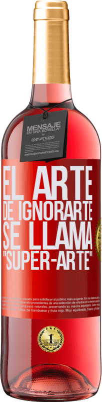29,95 € Envío gratis | Vino Rosado Edición ROSÉ El arte de ignorarte se llama Super-arte Etiqueta Roja. Etiqueta personalizable Vino joven Cosecha 2025 Tempranillo