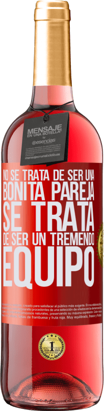 29,95 € | Vino Rosado Edición ROSÉ No se trata de ser una bonita pareja. Se trata de ser un tremendo equipo Etiqueta Roja. Etiqueta personalizable Vino joven Cosecha 2024 Tempranillo