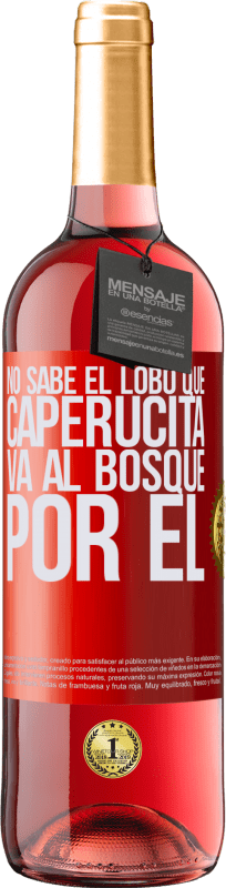 29,95 € | Vino Rosado Edición ROSÉ No sabe el lobo que caperucita va al bosque por él Etiqueta Roja. Etiqueta personalizable Vino joven Cosecha 2024 Tempranillo