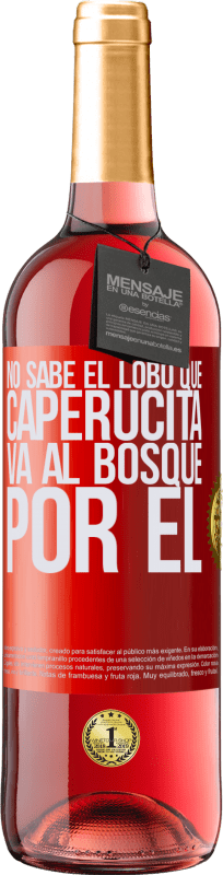 29,95 € | Vino Rosado Edición ROSÉ No sabe el lobo que caperucita va al bosque por él Etiqueta Roja. Etiqueta personalizable Vino joven Cosecha 2025 Tempranillo