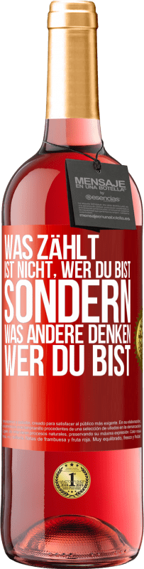 29,95 € Kostenloser Versand | Roséwein ROSÉ Ausgabe Was zählt, ist nicht, wer du bist, sondern, was andere denken, wer du bist Rote Markierung. Anpassbares Etikett Junger Wein Ernte 2024 Tempranillo