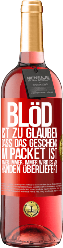 Kostenloser Versand | Roséwein ROSÉ Ausgabe Blöd ist zu glauben, dass das Geschenk im Packet ist. Immer, immer, immer wird es von Händen überliefert Rote Markierung. Anpassbares Etikett Junger Wein Ernte 2023 Tempranillo