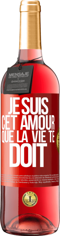 29,95 € Envoi gratuit | Vin rosé Édition ROSÉ Je suis cet amour que la vie te doit Étiquette Rouge. Étiquette personnalisable Vin jeune Récolte 2025 Tempranillo