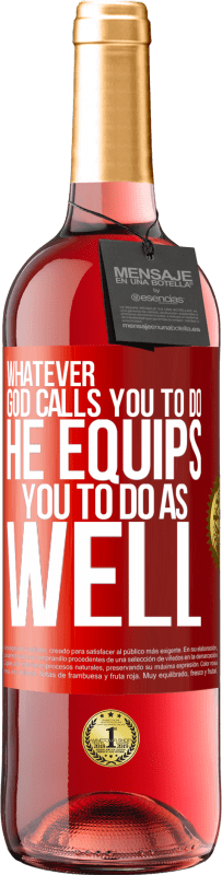 29,95 € | Rosé Wine ROSÉ Edition Whatever God calls you to do, He equips you to do as well Red Label. Customizable label Young wine Harvest 2024 Tempranillo