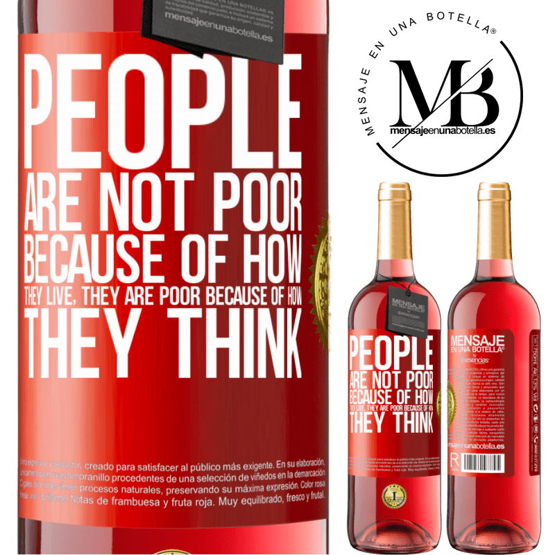 29,95 € Free Shipping | Rosé Wine ROSÉ Edition People are not poor because of how they live. He is poor because of how he thinks Red Label. Customizable label Young wine Harvest 2023 Tempranillo
