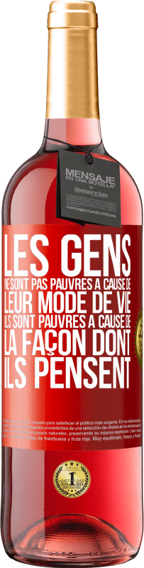 29,95 € | Vin rosé Édition ROSÉ Les gens ne sont pas pauvres à cause de leur mode de vie. Ils sont pauvres à cause de la façon dont ils pensent Étiquette Rouge. Étiquette personnalisable Vin jeune Récolte 2024 Tempranillo