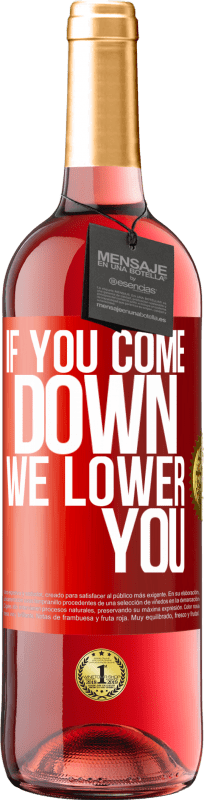 «If you come down, we lower you» ROSÉ Edition