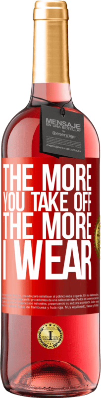 «The more you take off, the more I wear» ROSÉ Edition