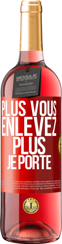 29,95 € | Vin rosé Édition ROSÉ Plus vous enlevez, plus je porte Étiquette Rouge. Étiquette personnalisable Vin jeune Récolte 2024 Tempranillo