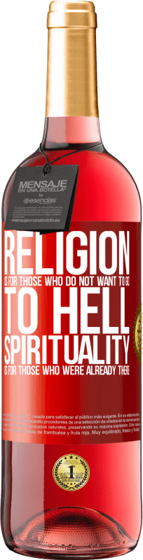 29,95 € | Rosé Wine ROSÉ Edition Religion is for those who do not want to go to hell. Spirituality is for those who were already there Red Label. Customizable label Young wine Harvest 2024 Tempranillo