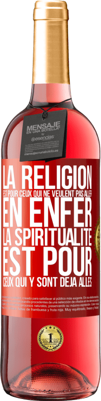 «La religion est pour ceux qui ne veulent pas aller en enfer. La spiritualité est pour ceux qui y sont déjà allés» Édition ROSÉ