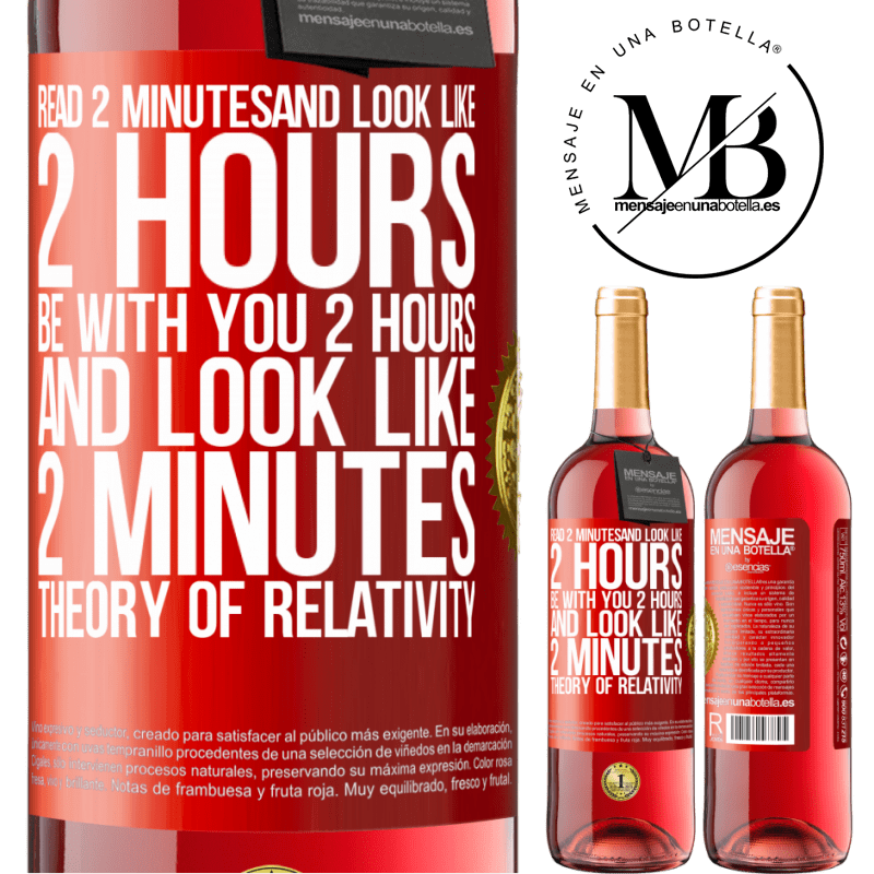 24,95 € Free Shipping | Rosé Wine ROSÉ Edition Read 2 minutes and look like 2 hours. Be with you 2 hours and look like 2 minutes. Theory of relativity Red Label. Customizable label Young wine Harvest 2021 Tempranillo
