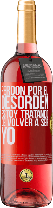 29,95 € | Vino Rosado Edición ROSÉ Perdón por el desorden, estoy tratando de volver a ser yo Etiqueta Roja. Etiqueta personalizable Vino joven Cosecha 2025 Tempranillo