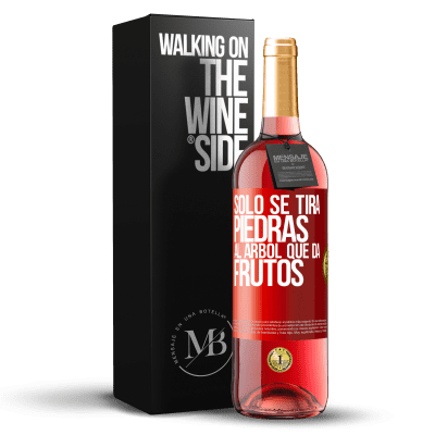 «Sólo se tira piedras al árbol que da frutos» Edición ROSÉ