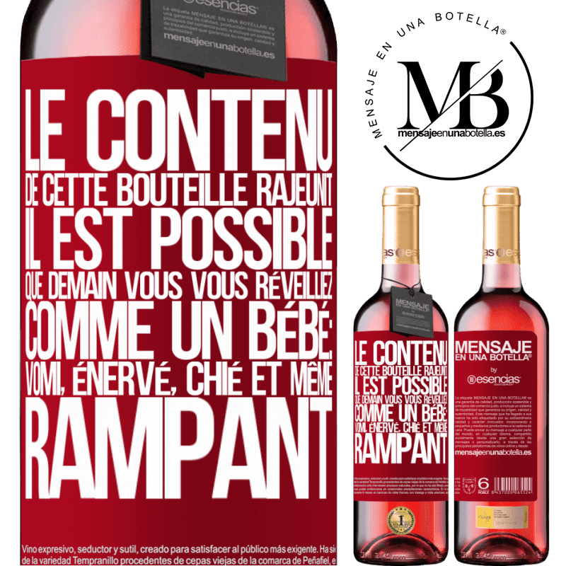 «Le contenu de cette bouteille rajeunit. Il est possible que demain vous vous réveilliez comme un bébé: en vomissant, énervé, chi» Édition ROSÉ